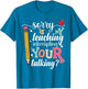 Funny Teacher Sorry is My Teaching Interrupting Your Talking