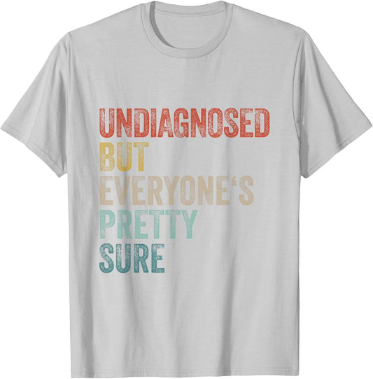 Undiagnosed But Everyone's Pretty Sure Funny Pun Undiagnosed