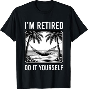 Funny Retirement I'm Retired Do It Yourself Retired Graphic