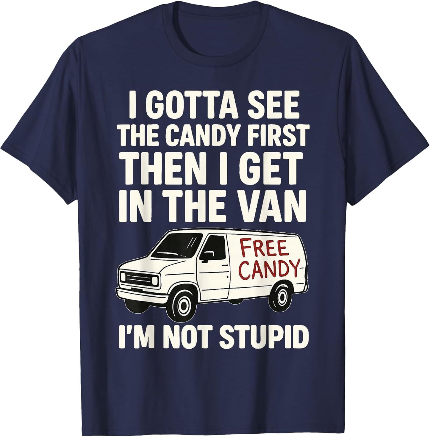 I Gotta See The Candy First Then I Get in The Van