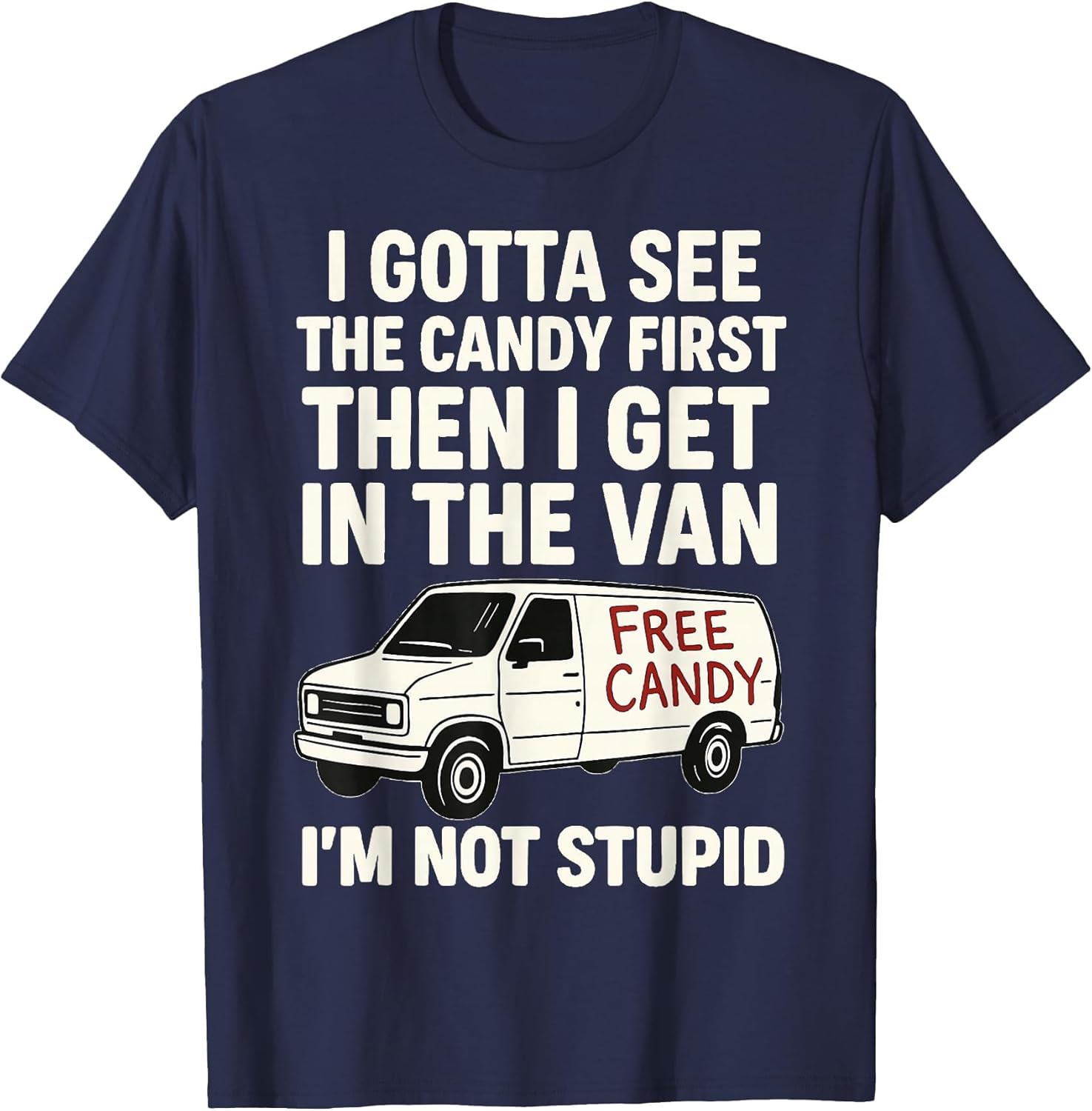 I Gotta See The Candy First Then I Get in The Van