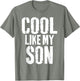 Cool Like My Son Funny Fathers Day from Son Dad Father