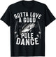 Gotta Love a Good Pole Dance Funny Fishing Husband Men