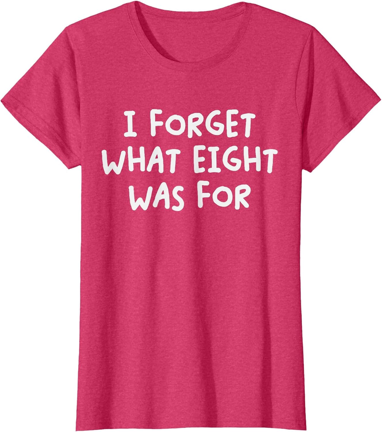 Funny Saying I Forget What Eight was for Adult Humor Joke