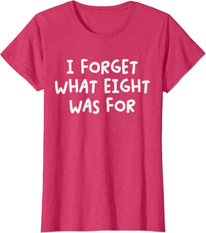 Funny Saying I Forget What Eight was for Adult Humor Joke