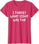 Funny Saying I Forget What Eight was for Adult Humor Joke