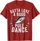 Gotta Love a Good Pole Dance Funny Fishing Husband Men