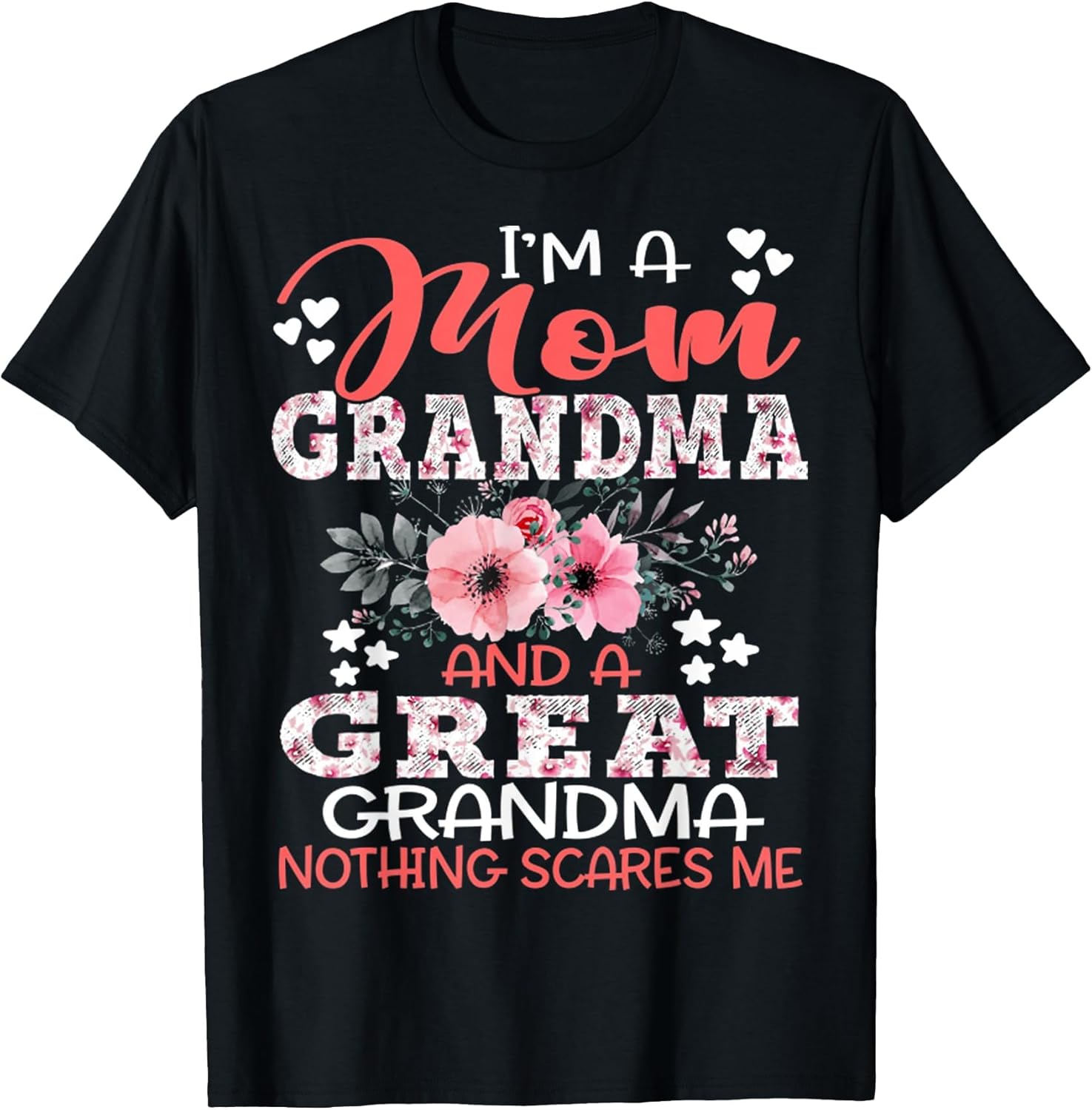 I'm A Mom Grandma A Great Grandma Nothing Scares Me Floral
