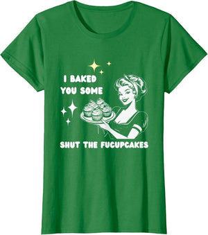 I Baked You Some Shut The Fucupcakes Bake Cupcakes