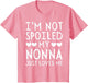I'm Not Spoiled My Nonna Just Loves Me Funny Grandchild