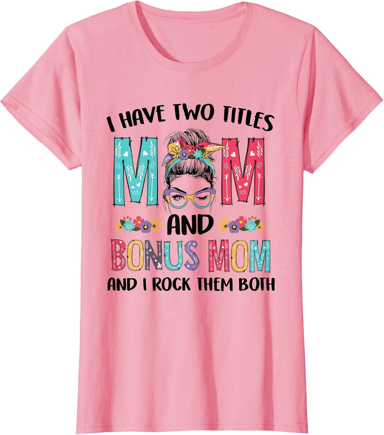 I Have Two Titles Mom Bonus Mom Messy Bun Floral Mothers Day