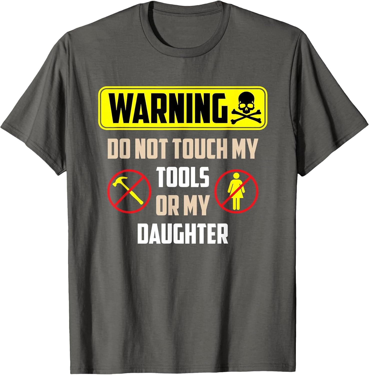 Warning Do Not Touch My Tools Or My Daughter Funny Dad