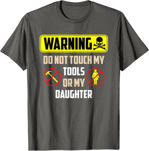Warning Do Not Touch My Tools Or My Daughter Funny Dad