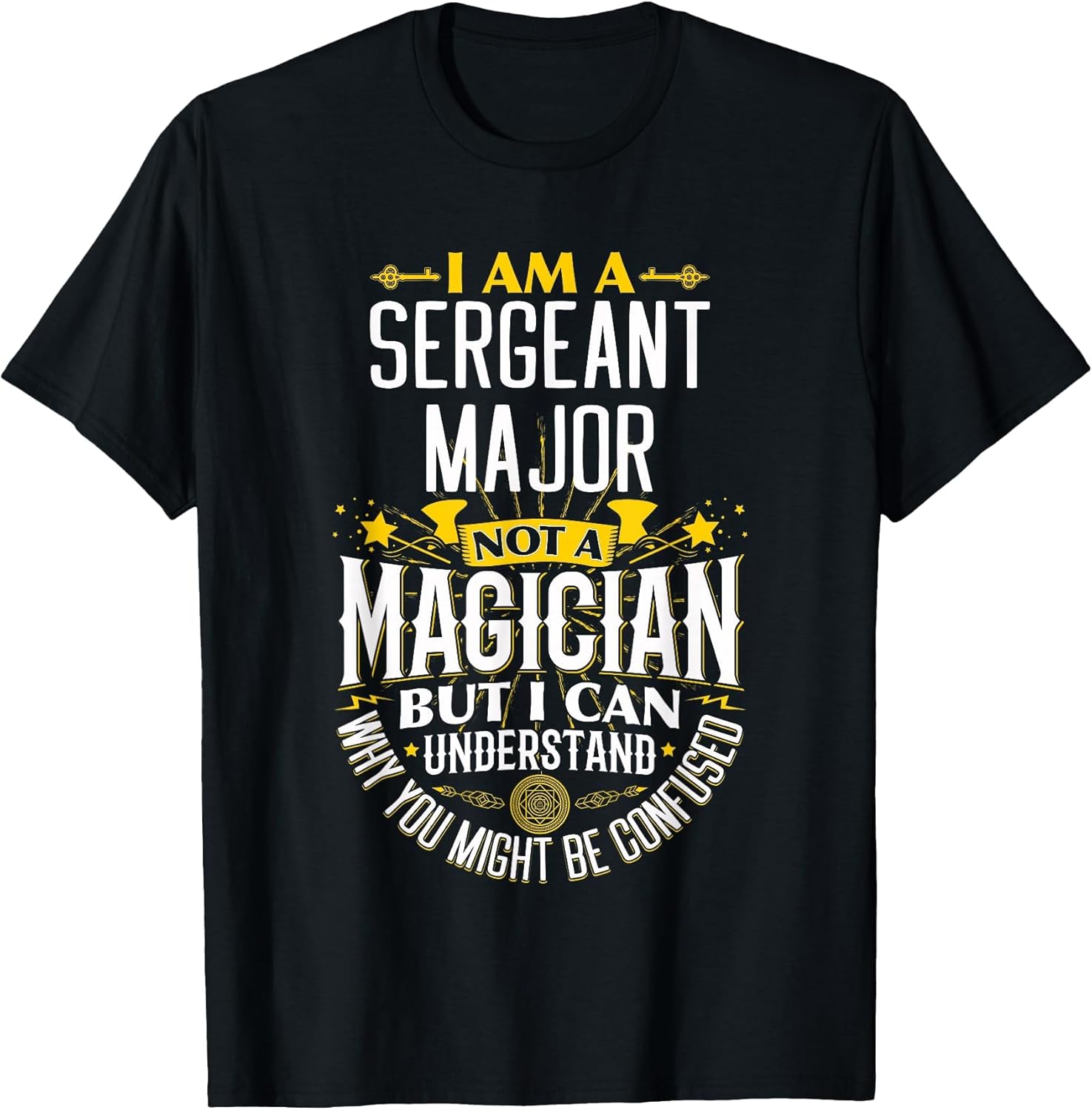 Sergeants Major Idea Funny Not A Magician - Sergeants Major