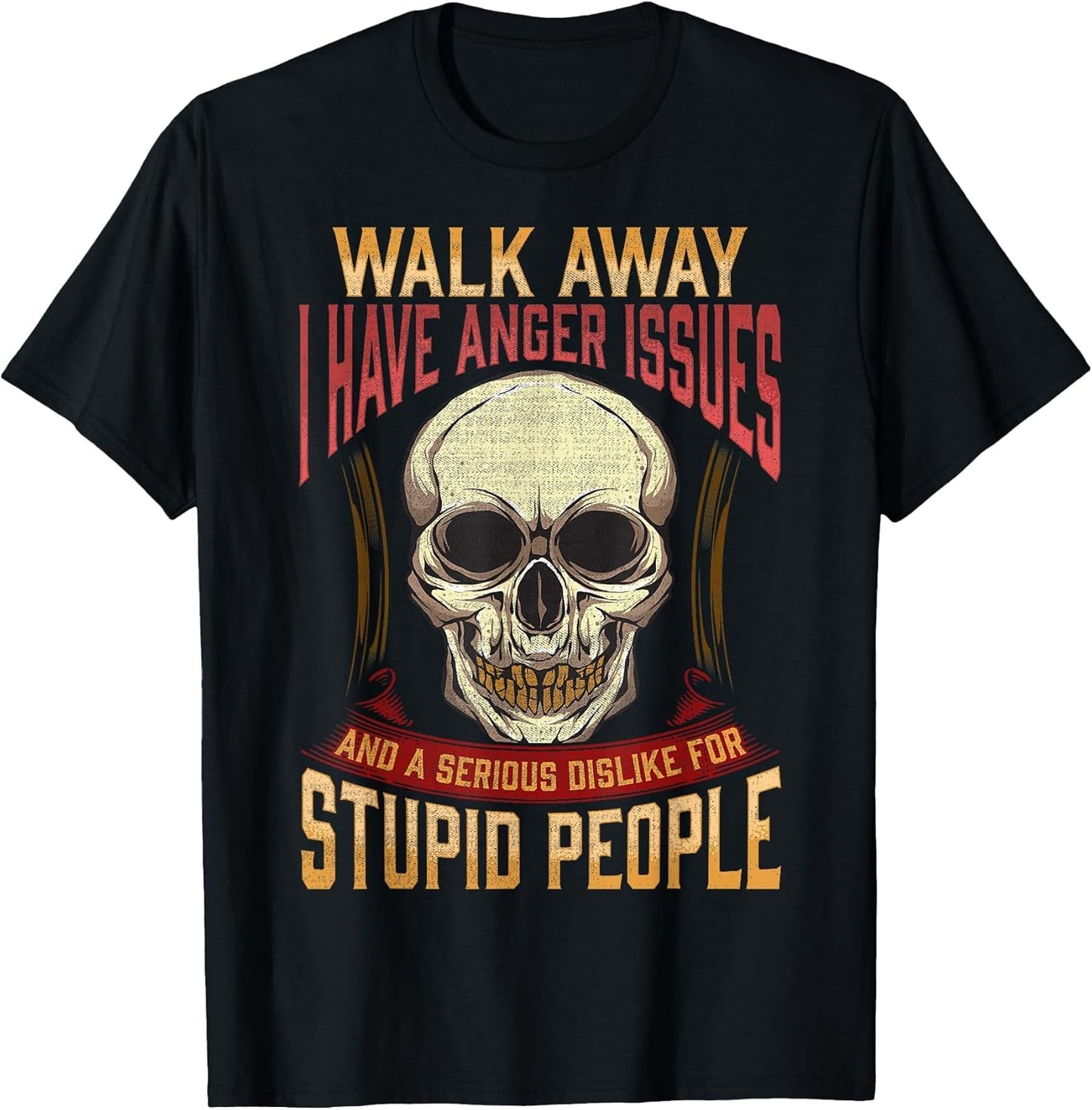 Walk Away I Have Anger Issues for Stupid People Skull Men