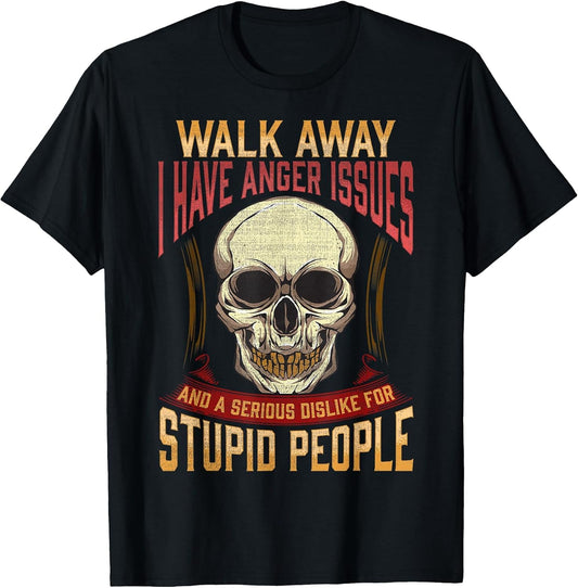Walk Away I Have Anger Issues for Stupid People Skull Men