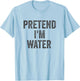 Lazy Halloween Costume Shirt Gift Pretend I'm Water