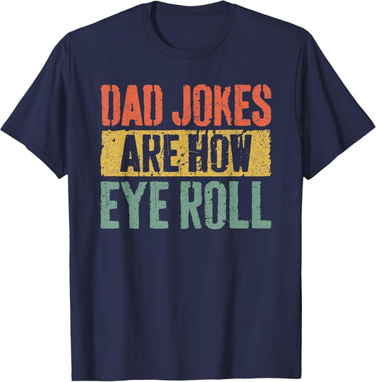 Dad Jokes are How Eye Roll Shirt Funny Men Fathers Day