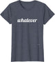 Whatever Funny Saying Shirts Men Women