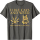I Like Weed and Cats and Maybe 3 People Funny Cat Lover