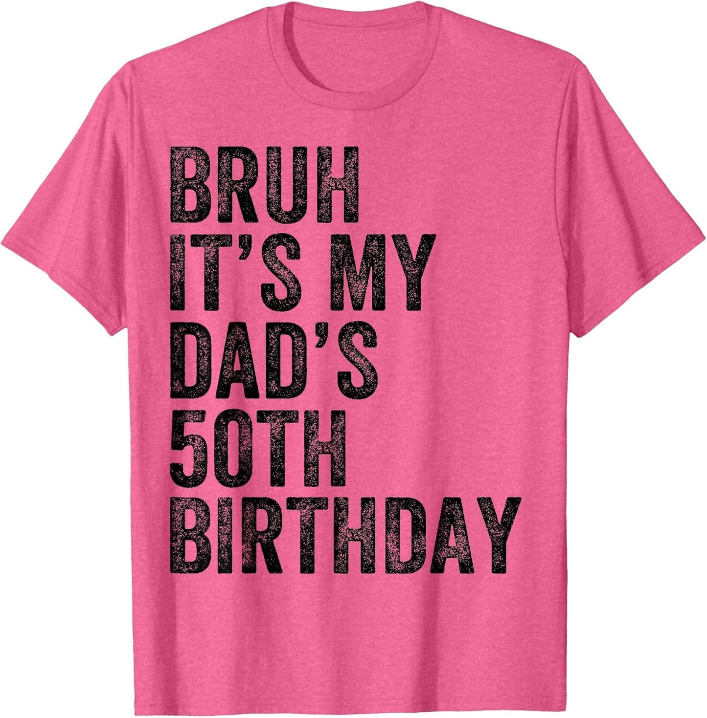Bruh It's My Dad's 50th Birthday 50 Years Old Dad Funny