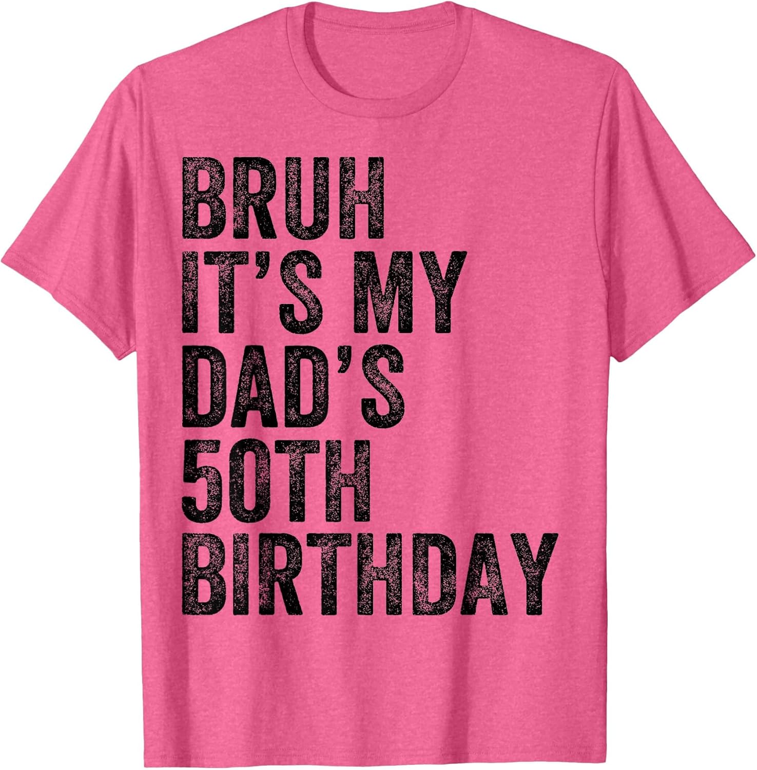Bruh It's My Dad's 50th Birthday 50 Years Old Dad Funny