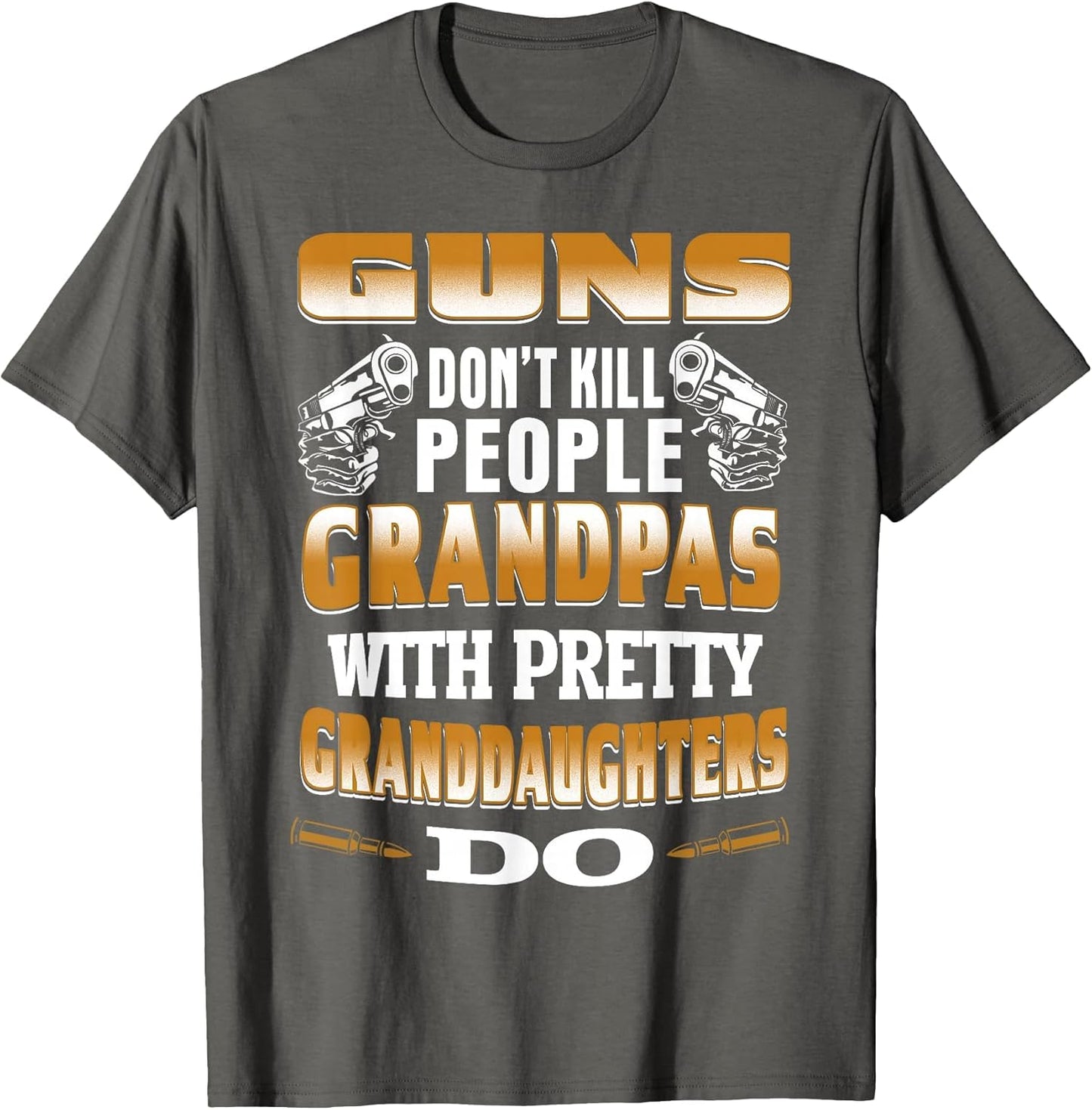 Guns Don't Kill People Grandpas with Pretty Daughters Do