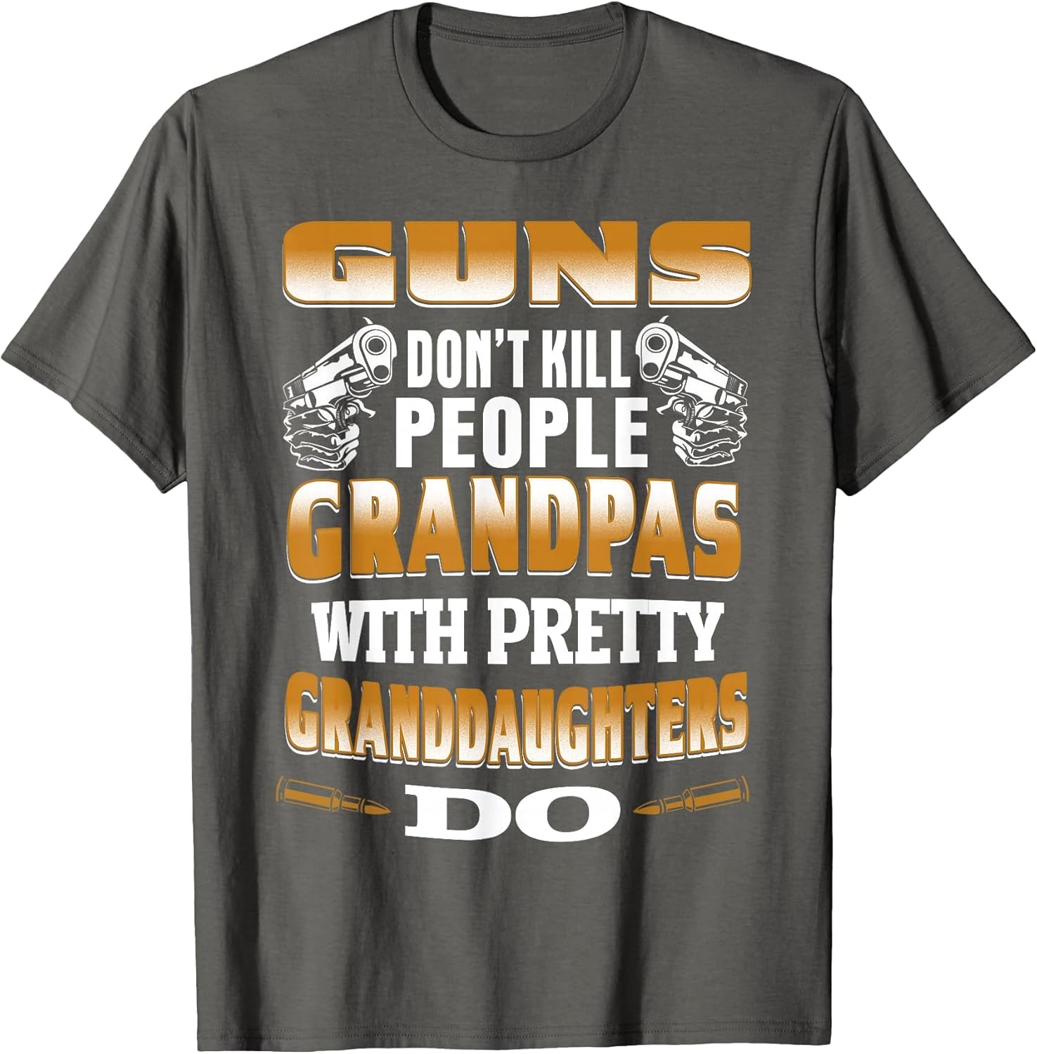Guns Don't Kill People Grandpas with Pretty Daughters Do