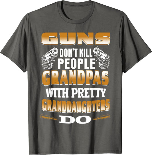 Guns Don't Kill People Grandpas with Pretty Daughters Do