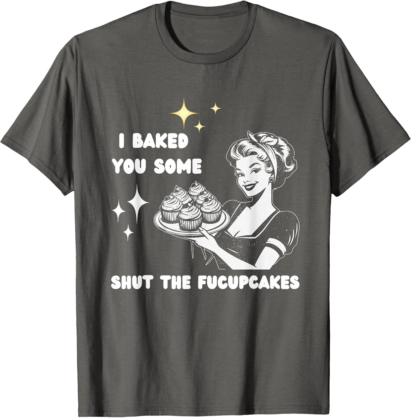 I Baked You Some Shut The Fucupcakes Bake Cupcakes