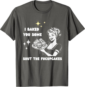 I Baked You Some Shut The Fucupcakes Bake Cupcakes