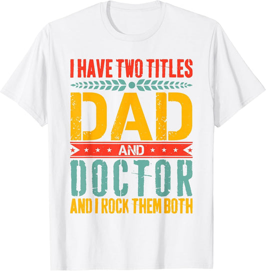 I Have Two Titles Dad and Doctor Father Day Funny Doctor Dad