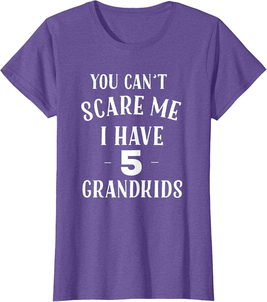 You Cant Scare Me I Have 5 Grandkids Funny Grandpa Grandma