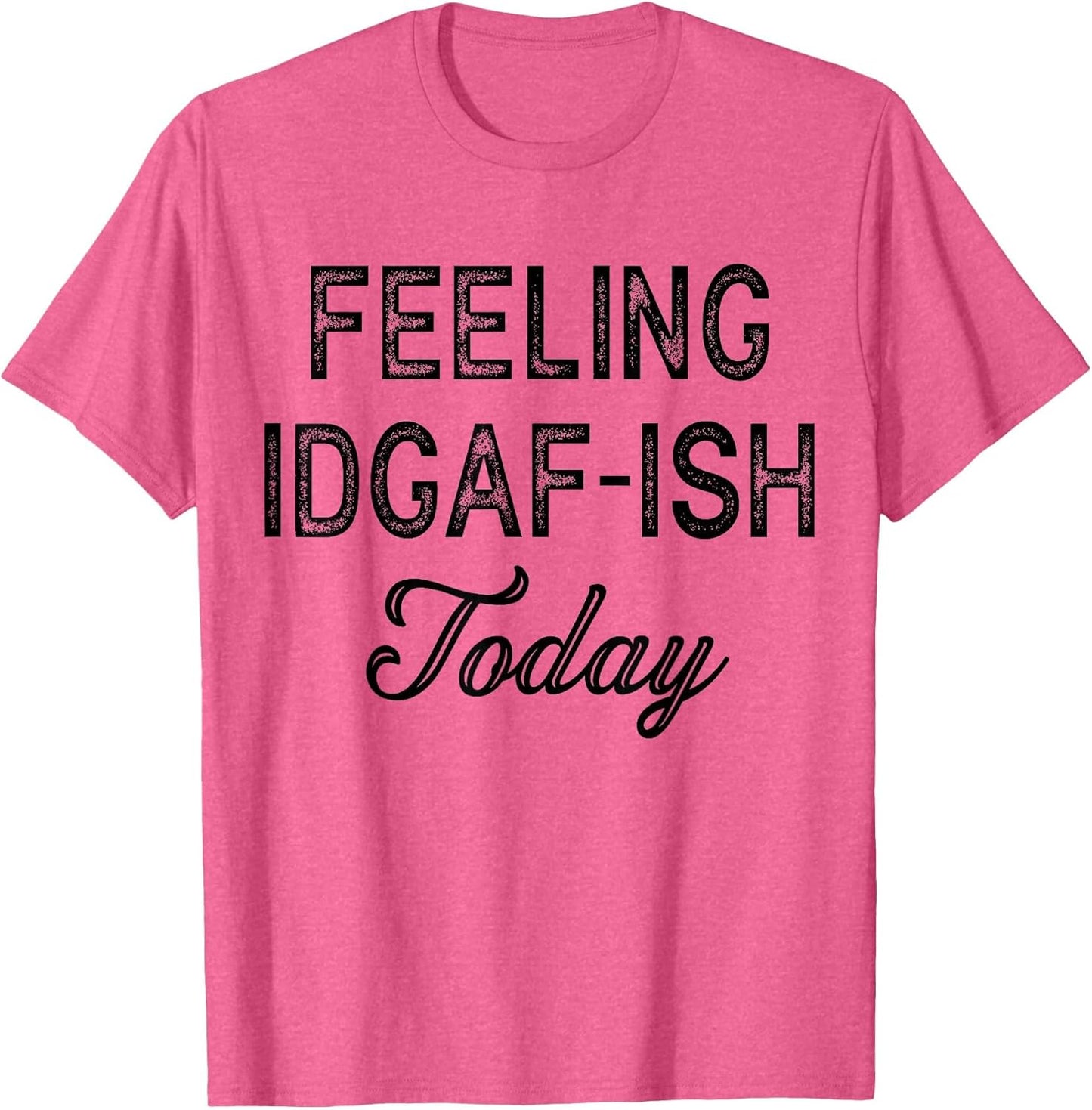 Funny Rude Anti Social Sarcastic Feeling IDGAF-ISH Today