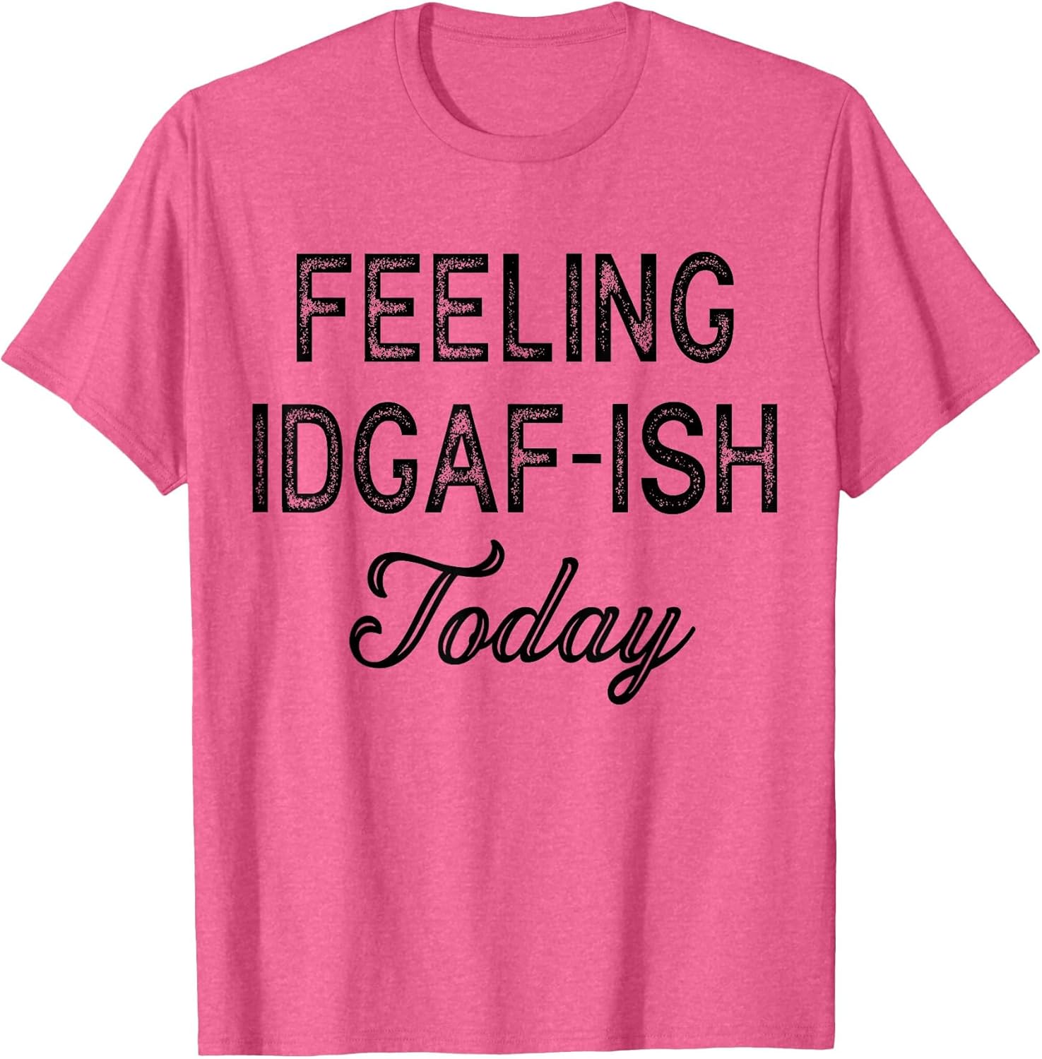 Funny Rude Anti Social Sarcastic Feeling IDGAF-ISH Today