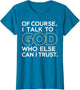 of Course I Talk to God Who Else can I Trust
