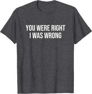 You were Right I was Wrong