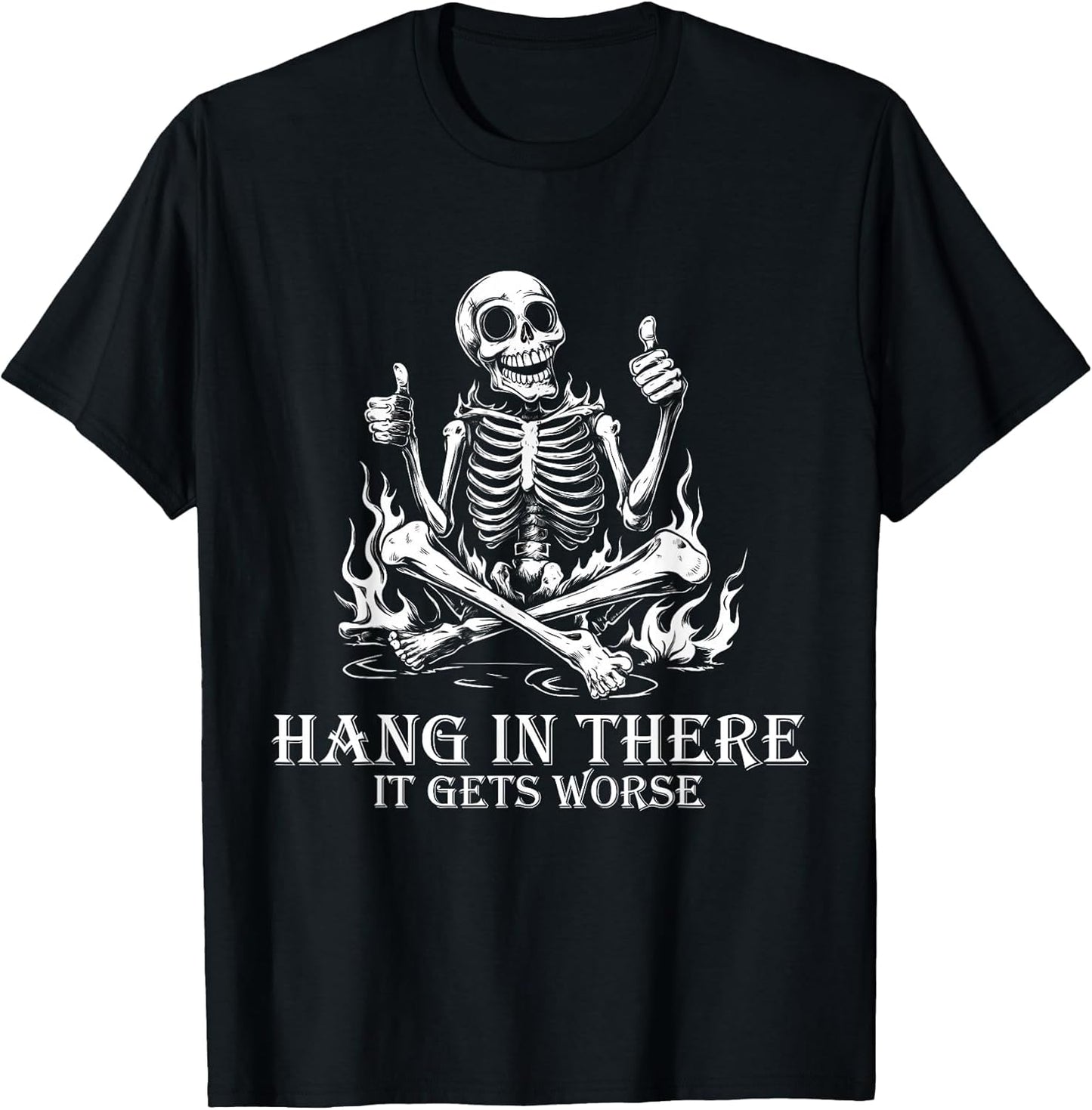 Hang in There It Gets Worse | Sarcastic Skeleton Flames