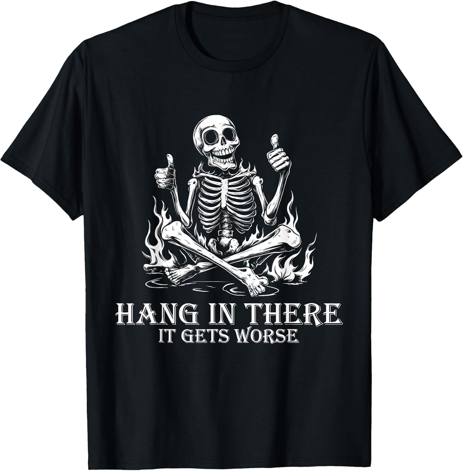 Hang in There It Gets Worse | Sarcastic Skeleton Flames