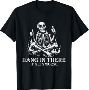 Hang in There It Gets Worse | Sarcastic Skeleton Flames