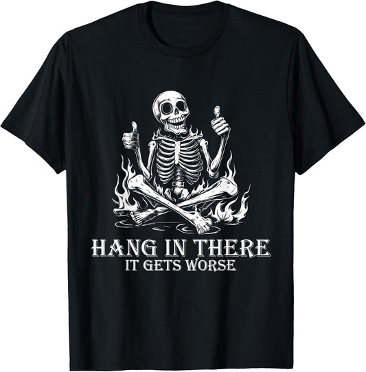 Hang in There It Gets Worse | Sarcastic Skeleton Flames