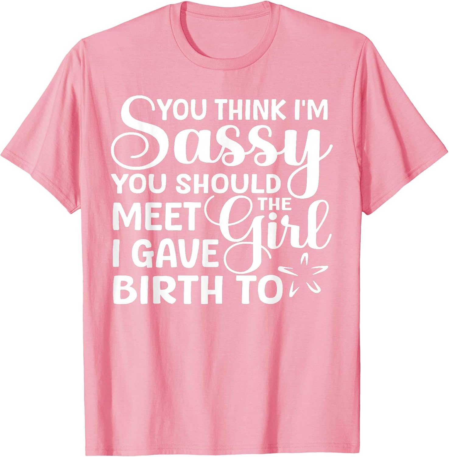 You Think I'm Sassy You Should Meet I Gave Birth to The Girl