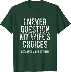 I Never Question My Wife's Choices Because I'm One of Them