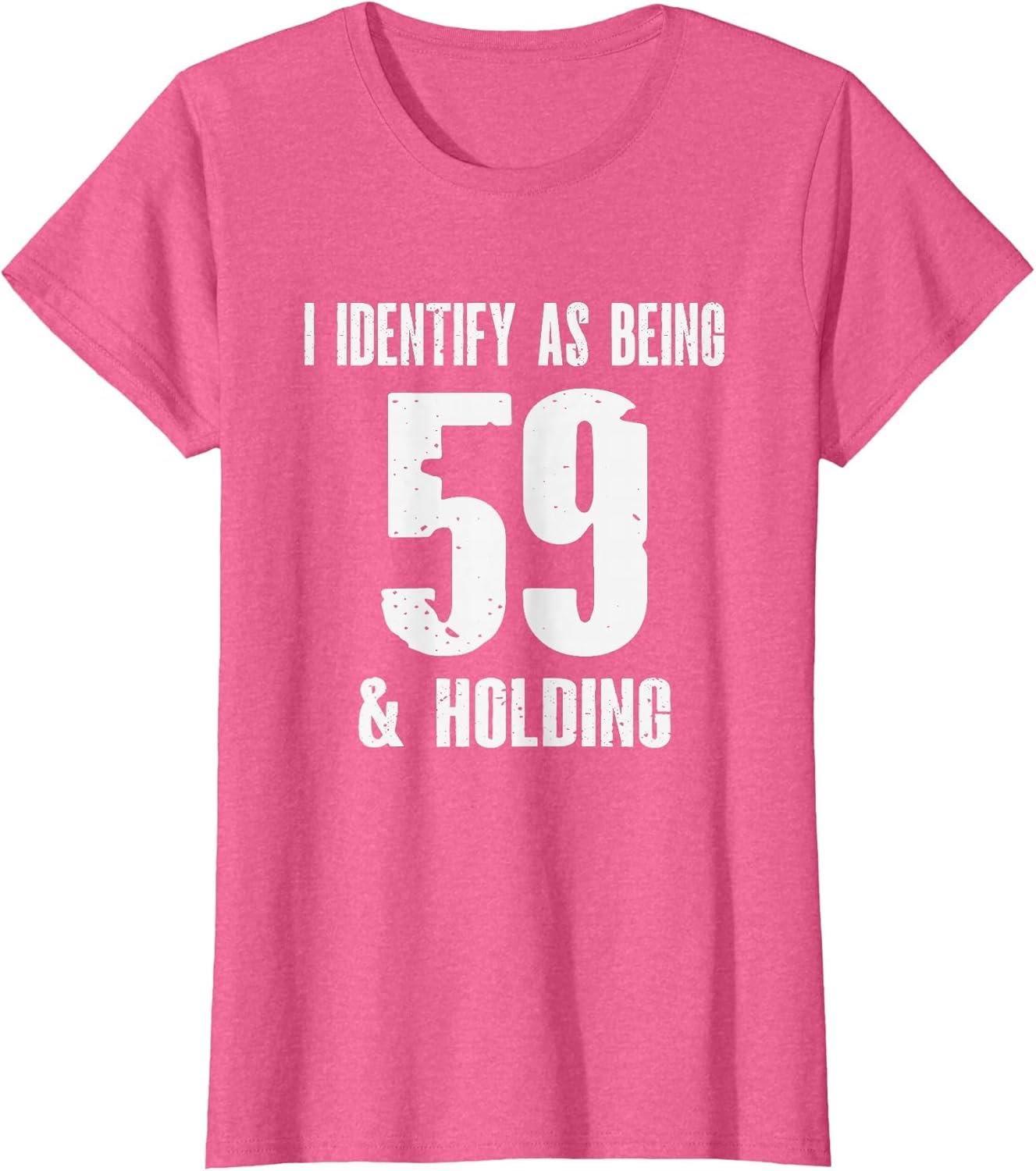 I Identify As Being 59 Years Old & Holding - 60th Birthday