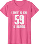 I Identify As Being 59 Years Old & Holding - 60th Birthday