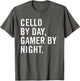 Cello by Day Gamer by Night