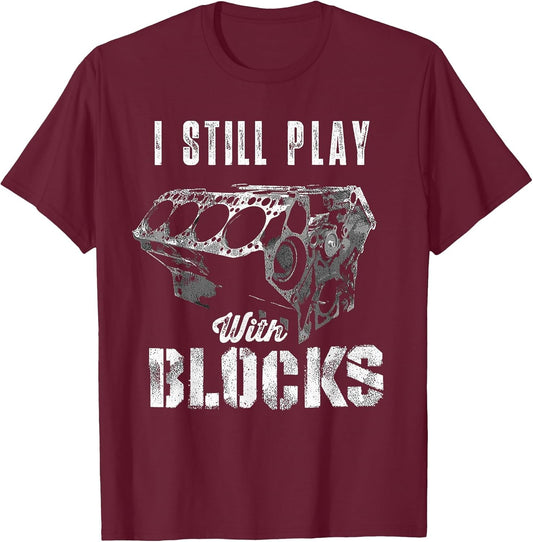 I Still Play with Blocks Funny Car Engine Men Women Mechanic