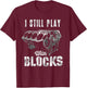 I Still Play with Blocks Funny Car Engine Men Women Mechanic