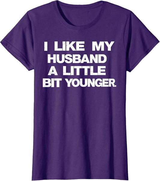 I Like My Husband A Little Bit Younger Funny Saying Women