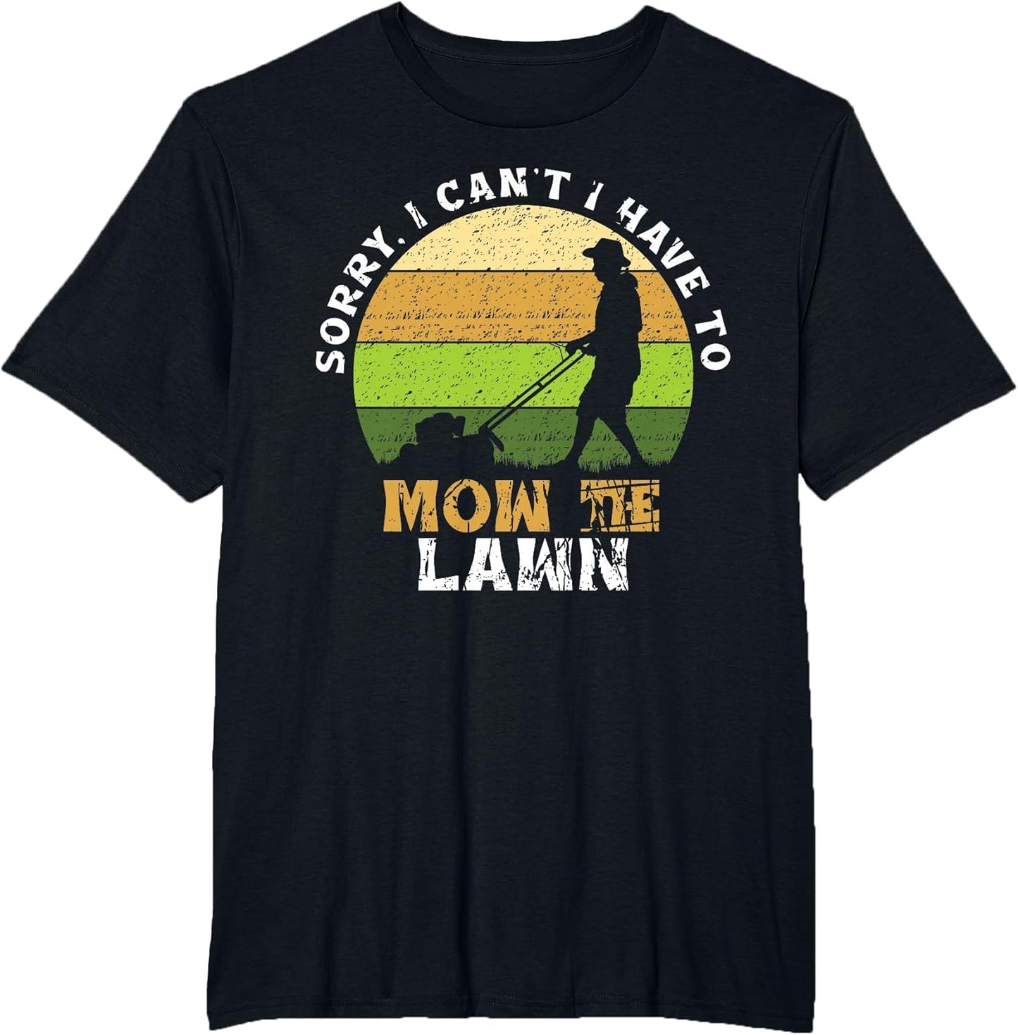 Sorry, I Can't. I Have to Mow The Lawn Mowing Grass Cutting